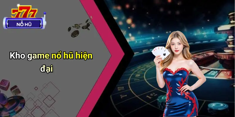 Kho game nổ hũ hiện đại