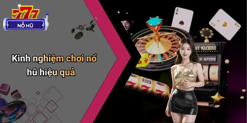 Kinh nghiệm chơi nổ hũ hiệu quả