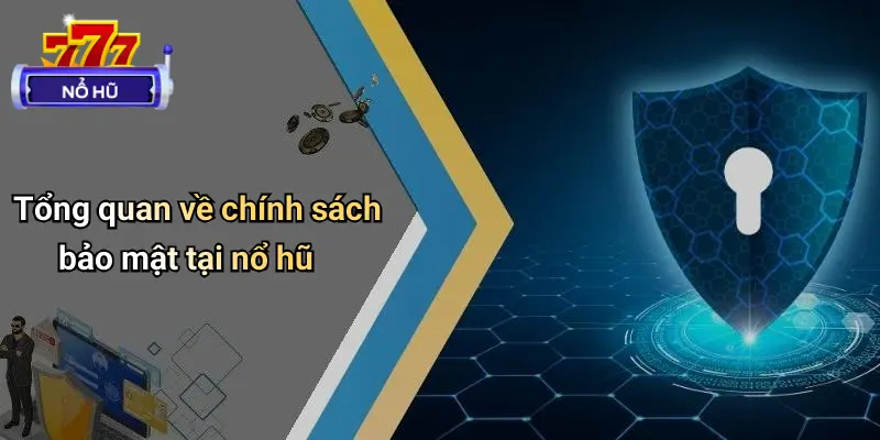Tổng quan về chính sách bảo mật tại nổ hũ
