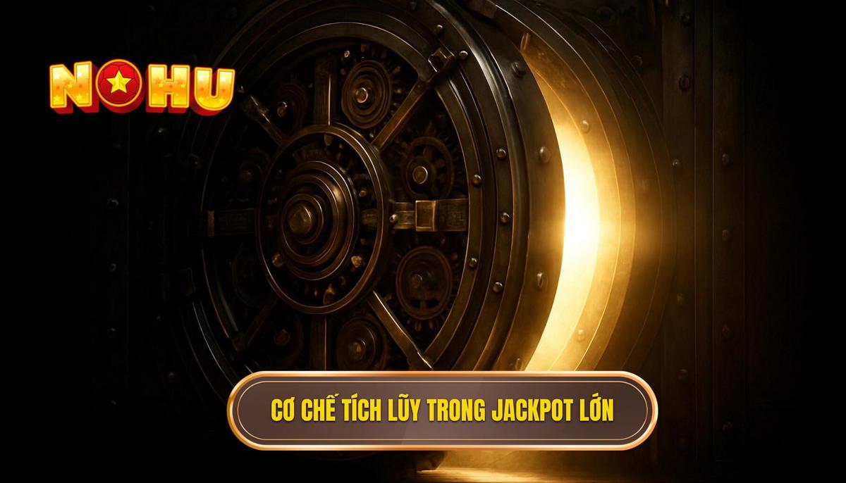 Bản chất của cơ chế tích lũy trong nổ hũ jackpot siêu to khổng lồ