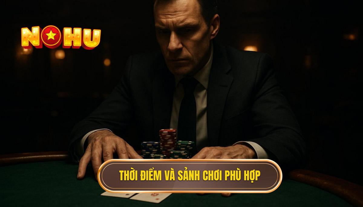 Lựa chọn thời điểm vàng và sảnh chơi phù hợp