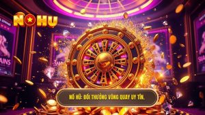 Nổ Hũ_ Đổi thưởng vòng quay uy tín