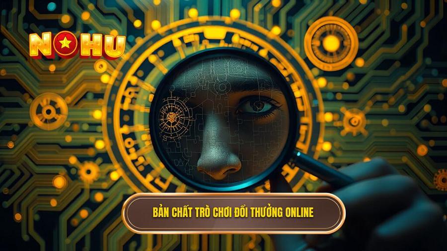 1. Bản chất trò chơi đổi thưởng online