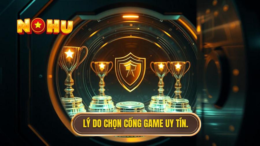 1. Lý do chọn cổng game uy tín.