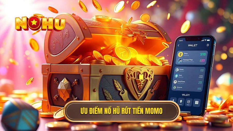 Tại sao nổ hũ rút tiền về ví MoMo lại được ưa chuộng?