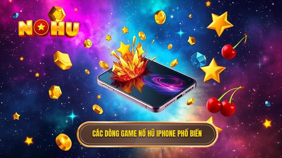 Các dòng game nổ hũ phổ biến trên iPhone
