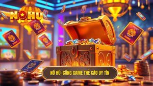 Game nổ hũ nạp bằng thẻ cào điện thoại - Đỉnh cao giải trí 2024