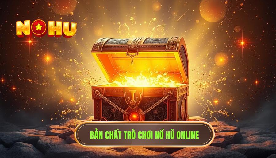 Những Điều Người Mới Cần Biết Để Chinh Phục Thế Giới Nổ Hũ Trực Tuyến 1 Hiểu rõ bản chất của trò chơi Nổ Hũ