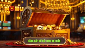Bí quyết chơi nổ hũ an toàn: Hướng dẫn chi tiết từ A-Z cho người mới